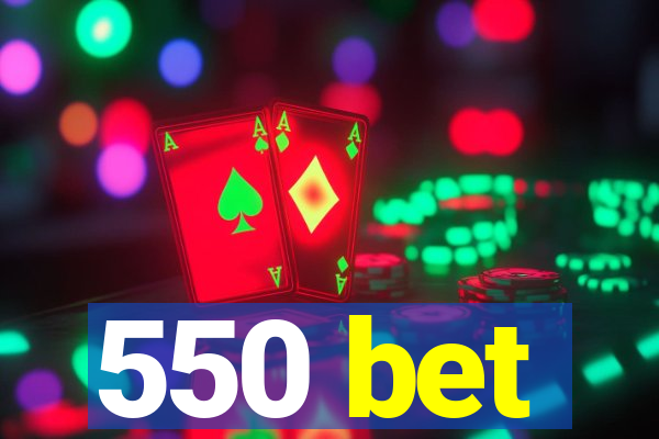 550 bet